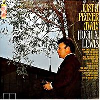 Hugh X. Lewis - Just A Prayer Away